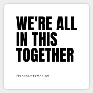 We're all in this together - Black Lives Matter Magnet